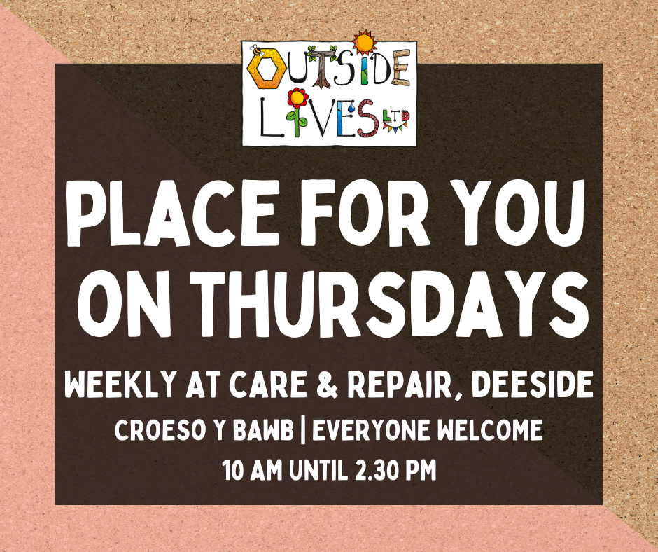 Text reads: Place for You on Thursdays, Weekly at Care and Repair, Deeside, Everyone Welcome, 10am until 2:30pm